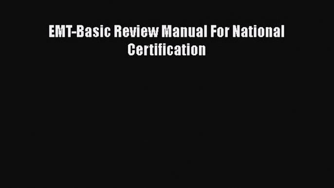 Download EMT-Basic Review Manual For National Certification Ebook