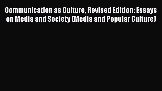 [PDF] Communication as Culture Revised Edition: Essays on Media and Society (Media and Popular