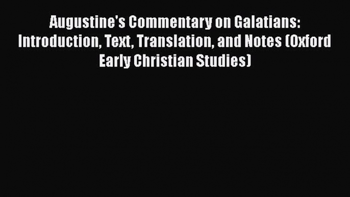 [PDF] Augustine's Commentary on Galatians: Introduction Text Translation and Notes (Oxford