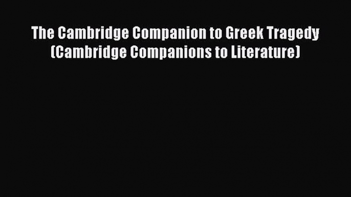 Download The Cambridge Companion to Greek Tragedy (Cambridge Companions to Literature) PDF