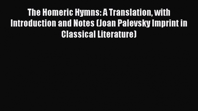 Download The Homeric Hymns: A Translation with Introduction and Notes (Joan Palevsky Imprint