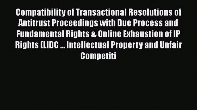 Read Compatibility of Transactional Resolutions of Antitrust Proceedings with Due Process and