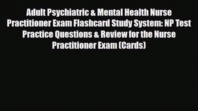 Download Adult Psychiatric & Mental Health Nurse Practitioner Exam Flashcard Study System: