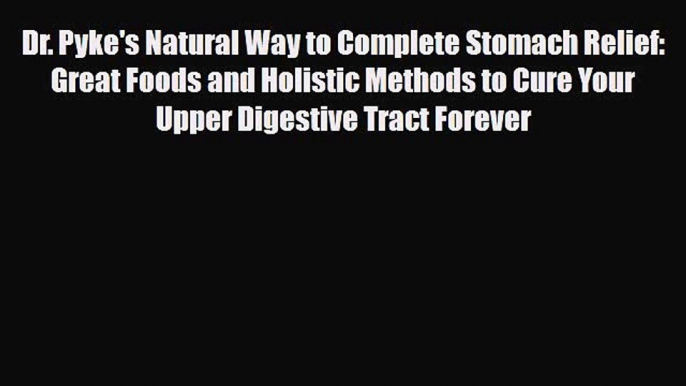 Download ‪Dr. Pyke's Natural Way to Complete Stomach Relief: Great Foods and Holistic Methods