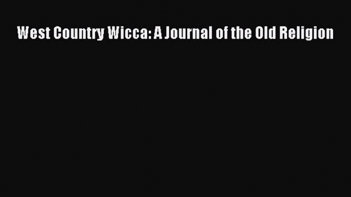 Download West Country Wicca: A Journal of the Old Religion PDF Free