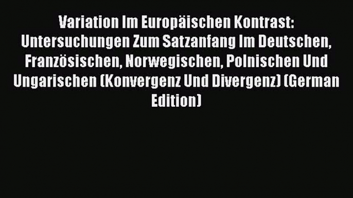 Read Variation Im Europäischen Kontrast: Untersuchungen Zum Satzanfang Im Deutschen Französischen