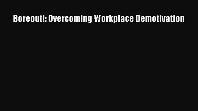 PDF Boreout!: Overcoming Workplace Demotivation  EBook