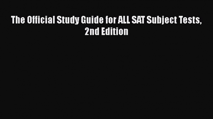 Read The Official Study Guide for ALL SAT Subject Tests 2nd Edition PDF Online