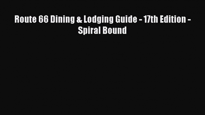Read Route 66 Dining & Lodging Guide - 17th Edition - Spiral Bound Ebook Free