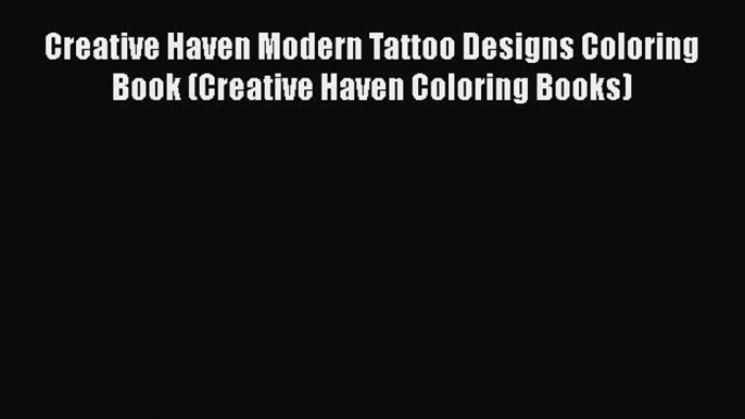 Read Creative Haven Modern Tattoo Designs Coloring Book (Creative Haven Coloring Books) Ebook