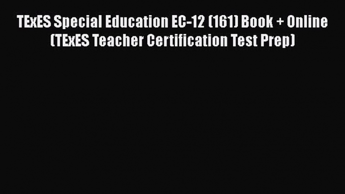 Download TExES Special Education EC-12 (161) Book + Online (TExES Teacher Certification Test