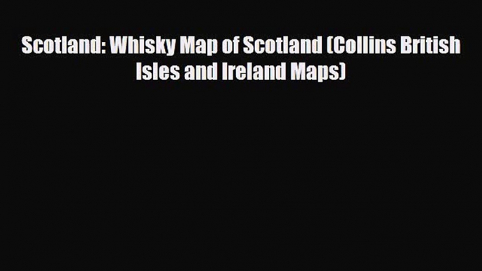 PDF Scotland: Whisky Map of Scotland (Collins British Isles and Ireland Maps) Free Books