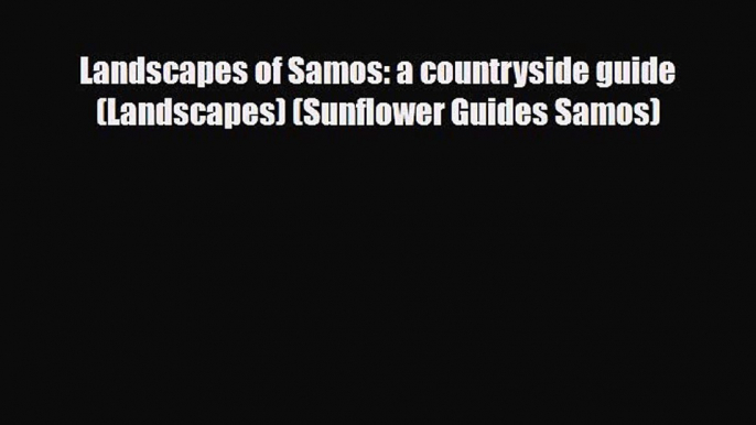 Download Landscapes of Samos: a countryside guide (Landscapes) (Sunflower Guides Samos) Read