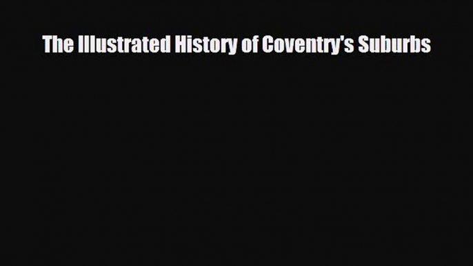 Download The Illustrated History of Coventry's Suburbs Free Books