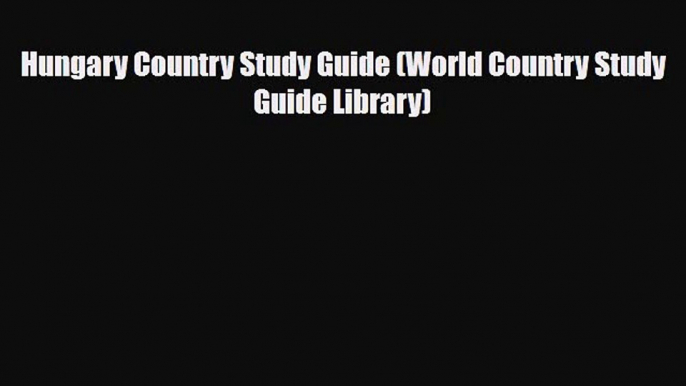 Download Hungary Country Study Guide (World Country Study Guide Library) Read Online