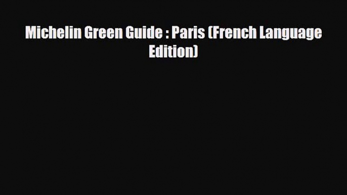 Download Michelin Green Guide : Paris (French Language Edition) PDF Book Free