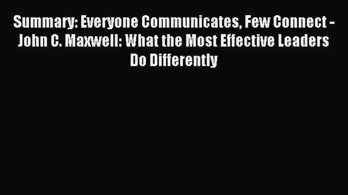 Read Summary: Everyone Communicates Few Connect - John C. Maxwell: What the Most Effective