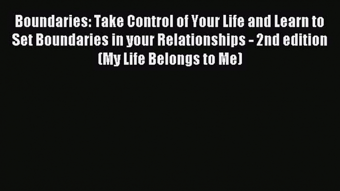 Read Boundaries: Take Control of Your Life and Learn to Set Boundaries in your Relationships