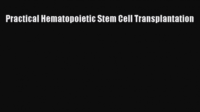 Download Practical Hematopoietic Stem Cell Transplantation PDF Free