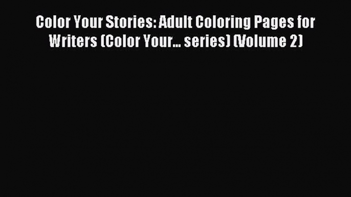 Read Color Your Stories: Adult Coloring Pages for Writers (Color Your... series) (Volume 2)