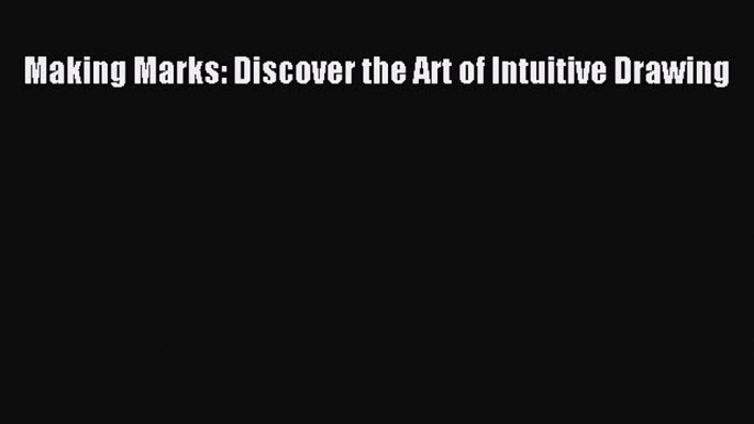 Download Making Marks: Discover the Art of Intuitive Drawing PDF Free