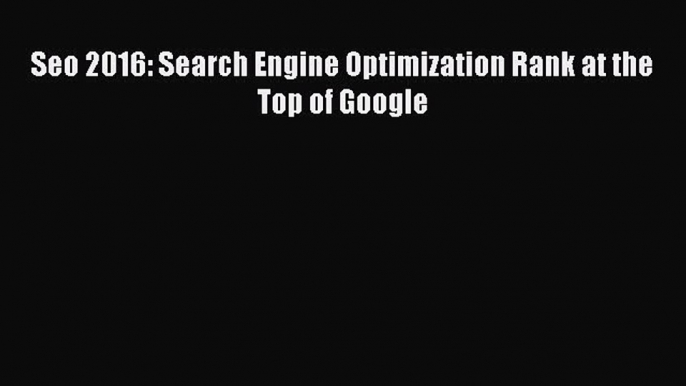 Read Seo 2016: Search Engine Optimization Rank at the Top of Google Ebook Free