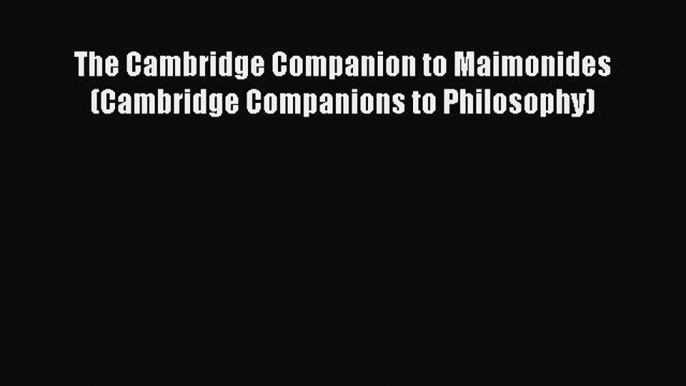 Download The Cambridge Companion to Maimonides (Cambridge Companions to Philosophy) PDF Free