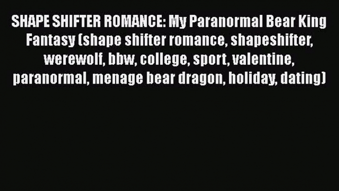 [PDF] SHAPE SHIFTER ROMANCE: My Paranormal Bear King Fantasy (shape shifter romance shapeshifter