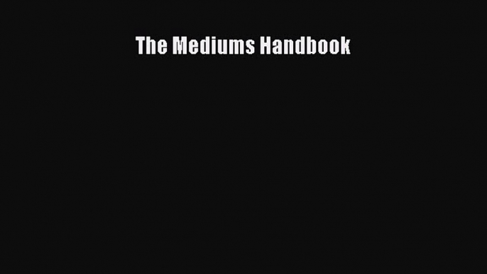 Read The Mediums Handbook Ebook Free