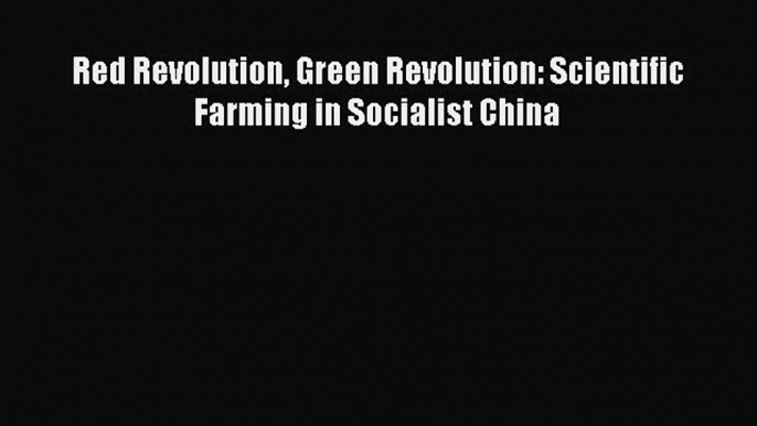 PDF Red Revolution Green Revolution: Scientific Farming in Socialist China  EBook