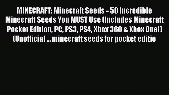 Read MINECRAFT: Minecraft Seeds - 50 Incredible Minecraft Seeds You MUST Use (Includes Minecraft