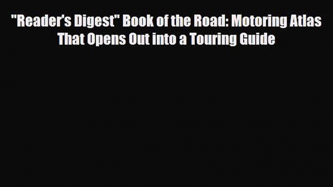 PDF Reader's Digest Book of the Road: Motoring Atlas That Opens Out into a Touring Guide Free