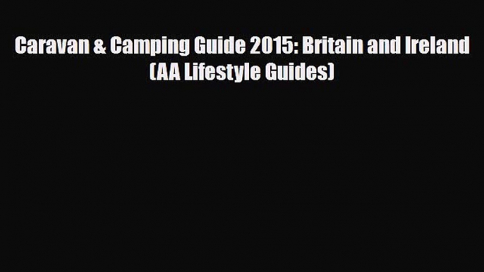 PDF Caravan & Camping Guide 2015: Britain and Ireland (AA Lifestyle Guides) Ebook