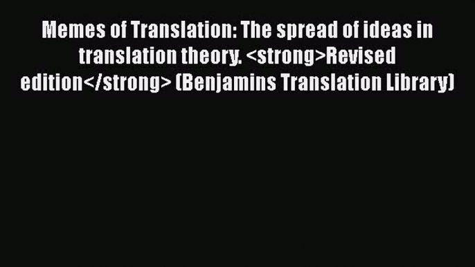 Read Memes of Translation: The spread of ideas in translation theory. Revised edition