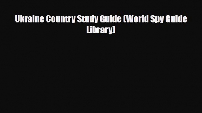 Download Ukraine Country Study Guide (World Spy Guide Library) Ebook