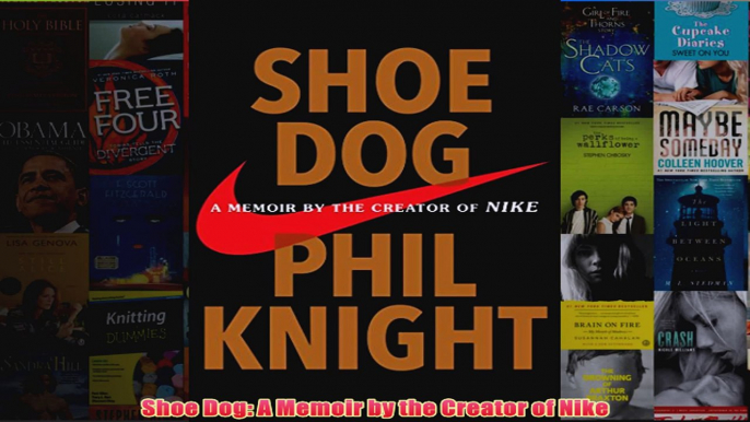 Free PDF Download  Shoe Dog A Memoir by the Creator of Nike Read Online