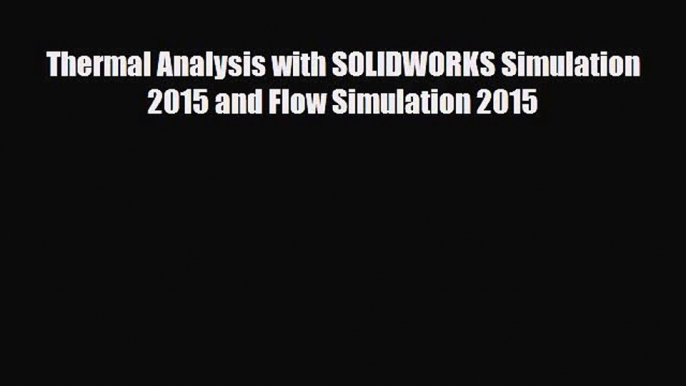 Download Thermal Analysis with SOLIDWORKS Simulation 2015 and Flow Simulation 2015 Free Books