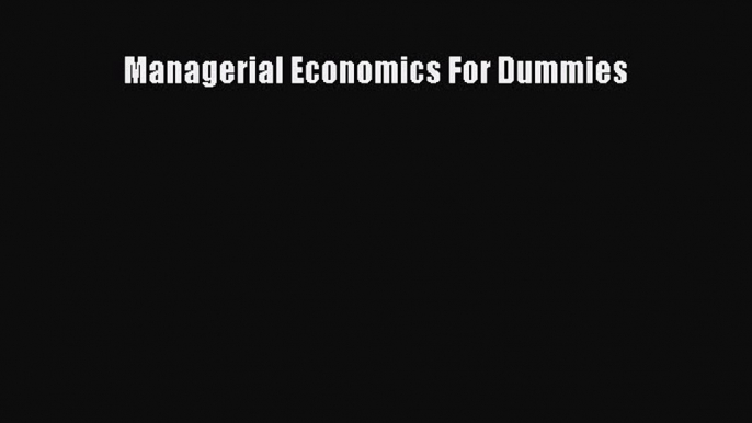 PDF Managerial Economics For Dummies Free Books