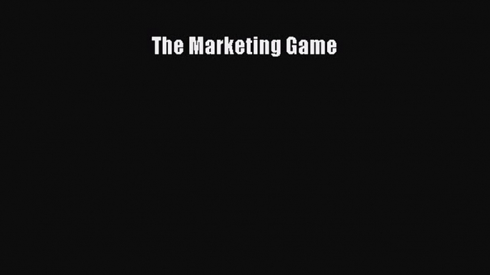 Read The Marketing Game Ebook Free