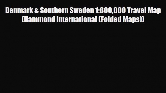 PDF Denmark & Southern Sweden 1:800000 Travel Map (Hammond International (Folded Maps)) Free