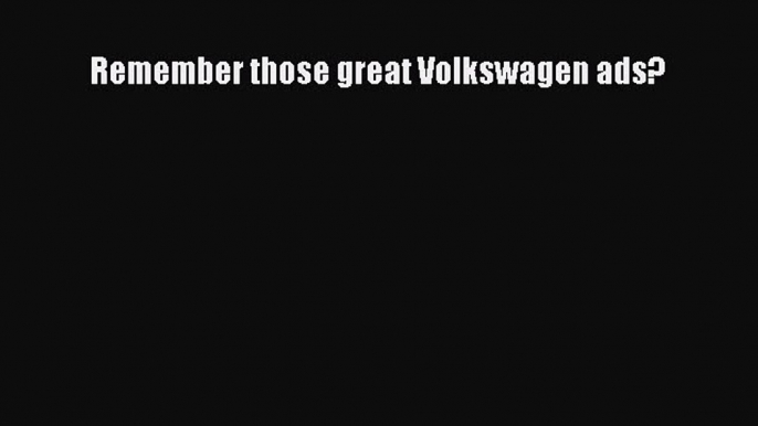 Read Remember those great Volkswagen ads? Ebook Free