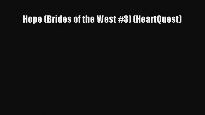 Read Hope (Brides of the West #3) (HeartQuest) Ebook Free