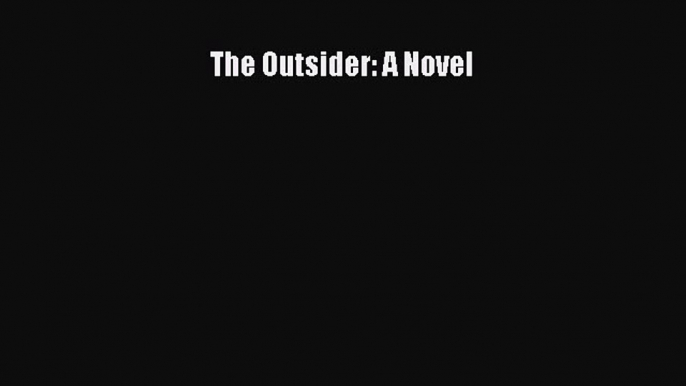 Download The Outsider: A Novel Ebook Online