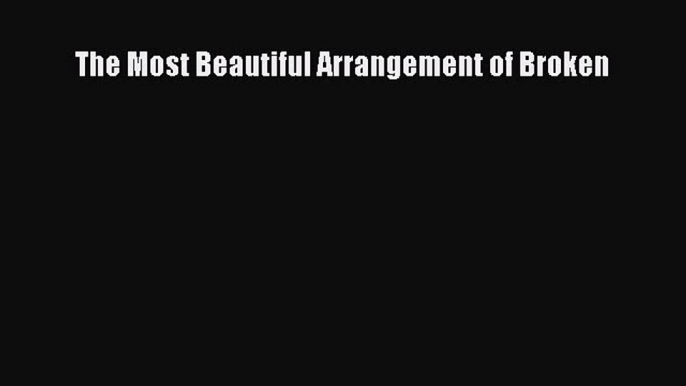 Download The Most Beautiful Arrangement of Broken PDF Online