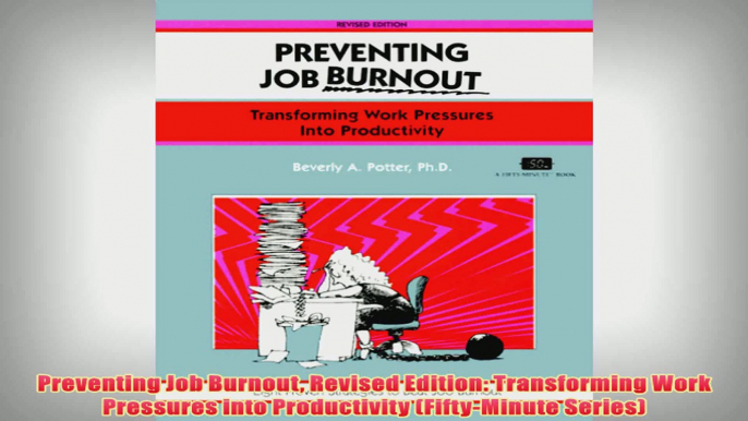 Free PDF Download  Preventing Job Burnout Revised Edition Transforming Work Pressures into Productivity Read Online