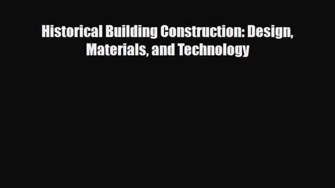 PDF Historical Building Construction: Design Materials and Technology Read Online