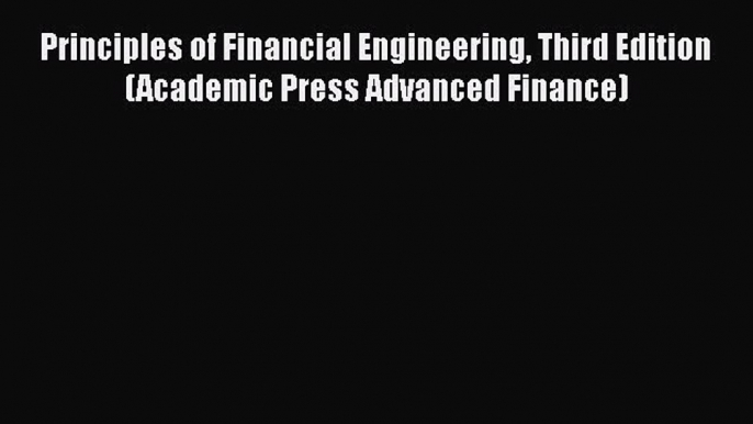 PDF Principles of Financial Engineering Third Edition (Academic Press Advanced Finance) Free