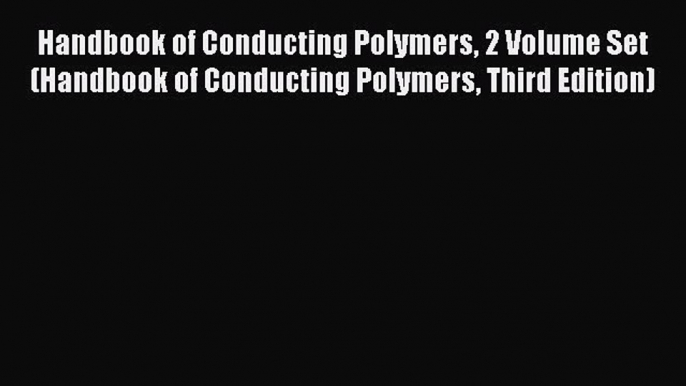 Read Handbook of Conducting Polymers 2 Volume Set (Handbook of Conducting Polymers Third Edition)