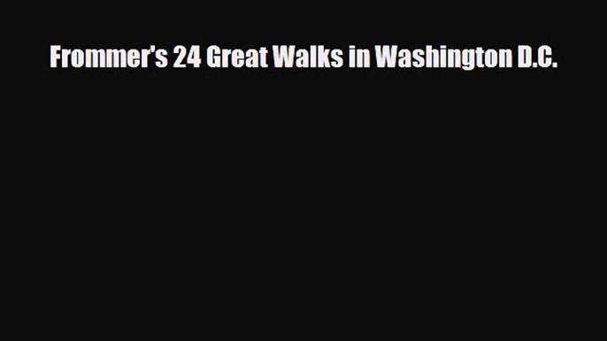PDF Frommer's 24 Great Walks in Washington D.C. Free Books