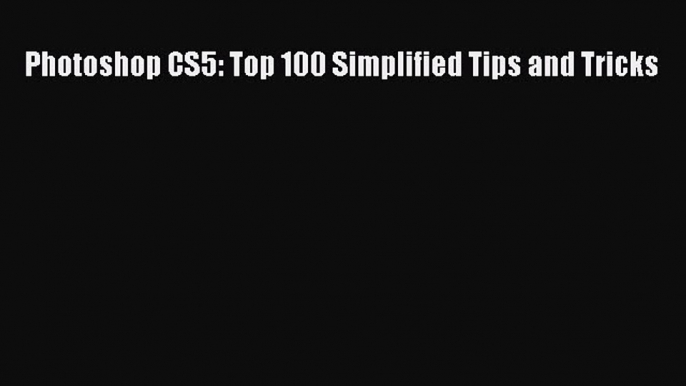 [PDF] Photoshop CS5: Top 100 Simplified Tips and Tricks [Read] Online